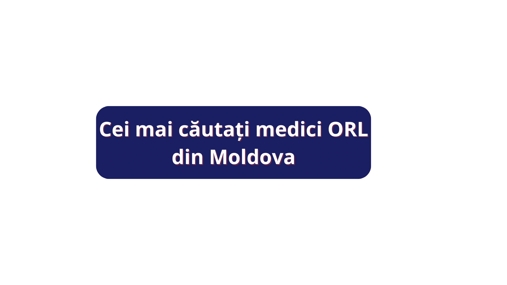 Cei mai căutați medici ORL din Moldova